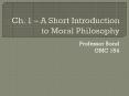 Ch' 1 A Short Introduction to Moral Philosophy