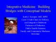 Integrative Medicine: Building Bridges with Conceptual Models
