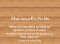 What Jesus Did For Me