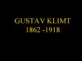 GUSTAV KLIMT 1862 1918