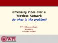 Streaming Video over a Wireless Network So what is the problem