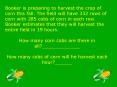 Booker is preparing to harvest the crop of corn this fall' The field will have 332 rows of corn with