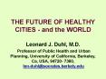 THE FUTURE OF HEALTHY CITIES and the WORLD Leonard J' Duhl, M'D' Professor of Public Health and Urba
