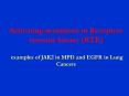 Activating mutations in Receptors tyrosine kinase RTK examples of JAK2 in MPD and EGFR in Lung Cance