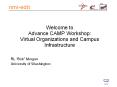 Welcome to Advance CAMP Workshop: Virtual Organizations and Campus Infrastructure