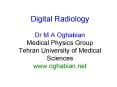 Digital Radiology Dr M A Oghabian Medical Physics Group Tehran University of Medical Sciences www'og