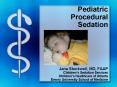 Pediatric Procedural Sedation Jana Stockwell, MD, FAAP Childrens Sedation Services Childrens Healthc