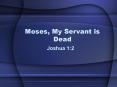 Moses, My Servant is Dead