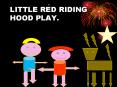 LITTLE RED RIDING HOOD PLAY'
