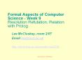 Formal Aspects of Computer Science Week 9 Resolution Refutation, Relation with Prolog