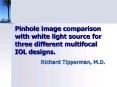 Pinhole image comparison with white light source for three different multifocal IOL designs'