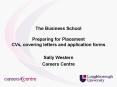 The Business School Preparing for Placement CVs, covering letters and application forms
