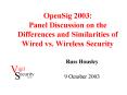 OpenSig 2003: Panel Discussion on the Differences and Similarities of Wired vs' Wireless Security