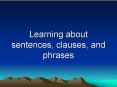 Learning about sentences, clauses, and phrases