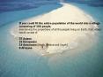 If you could fit the entire population of the world into a village consisting of 100 people,
