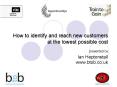 How to identify and reach new customers at the lowest possible cost presented by Ian Heptonstall www