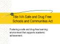 Title IVASafe and Drug Free Schools and Communities Act