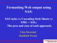 Formatting Web output using SAS: SAS styles vs Cascading Style Sheets vs XML XSL The pros and cons o