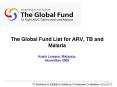 The Global Fund List for ARV, TB and Malaria Kuala Lumpur, Malaysia, November 2009