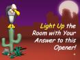 Light Up the Room with Your Answer to this Opener