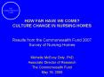 HOW FAR HAVE WE COME CULTURE CHANGE IN NURSING HOMES Results from the Commonwealth Fund 2007 Survey