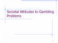 Societal Attitudes to Gambling Problems