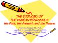 THE ECONOMY OF THE KOREAN PENINSULA: the Past, the Present, and the Future