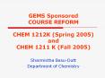 GEMS Sponsored COURSE REFORM CHEM 1212K Spring 2005 and CHEM 1211 K Fall 2005
