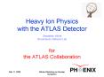 Heavy Ion Physics with the ATLAS Detector for the ATLAS Collaboration