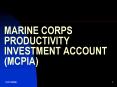 MARINE CORPS PRODUCTIVITY INVESTMENT ACCOUNT MCPIA