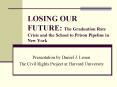 LOSING OUR FUTURE: The Graduation Rate Crisis and the School to Prison Pipeline in New York