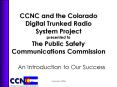 CCNC and the Colorado Digital Trunked Radio System Project presented to The Public Safety Communicat