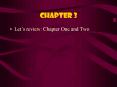 Lets review: Chapter One and Two