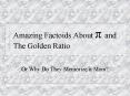 Amazing Factoids About p and The Golden Ratio