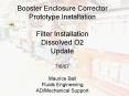 Booster Enclosure Corrector Prototype Installation Filter Installation Dissolved O2 Update 7607 Maur