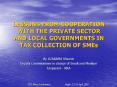 LESSONS FROM COOPERATION WITH THE PRIVATE SECTOR AND LOCAL GOVERNMENTS IN TAX COLLECTION OF SMEs
