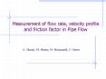 Measurement of flow rate, velocity profile and friction factor in Pipe Flow