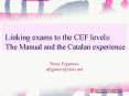 Linking exams to the CEF levels: The Manual and the Catalan experience