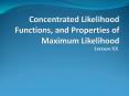Concentrated Likelihood Functions, and Properties of Maximum Likelihood