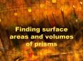 Finding surface areas and volumes of prisms