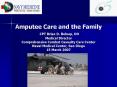 Amputee Care and the Family CPT Brian D' Belnap, DO Medical Director Comprehensive Combat Casualty C