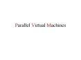 Parallel Virtual Machines