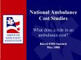 National Ambulance Cost Studies What does a ride in an ambulance cost Rural EMS Summit May 2008