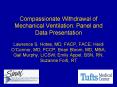 Compassionate Withdrawal of Mechanical Ventilation: Panel and Data Presentation Lawrence S' Hotes, M