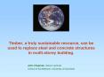 Timber, a truly sustainable resource, can be used to replace steel and concrete structures in multi-storey building.