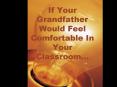 If Your Grandfather Would Feel Comfortable In Your Classroom