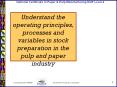 Understand the operating principles, processes and variables in stock preparation in the pulp and pa