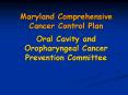 Maryland Comprehensive Cancer Control Plan Oral Cavity and Oropharyngeal Cancer Prevention Committee