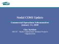 Nodal COMS Update Commercial Operations Subcommittee January 13, 2009 Clay Katskee ERCOT - Market Operations Division Projects Organization