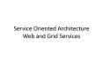 Service Oriented Architecture Web and Grid Services